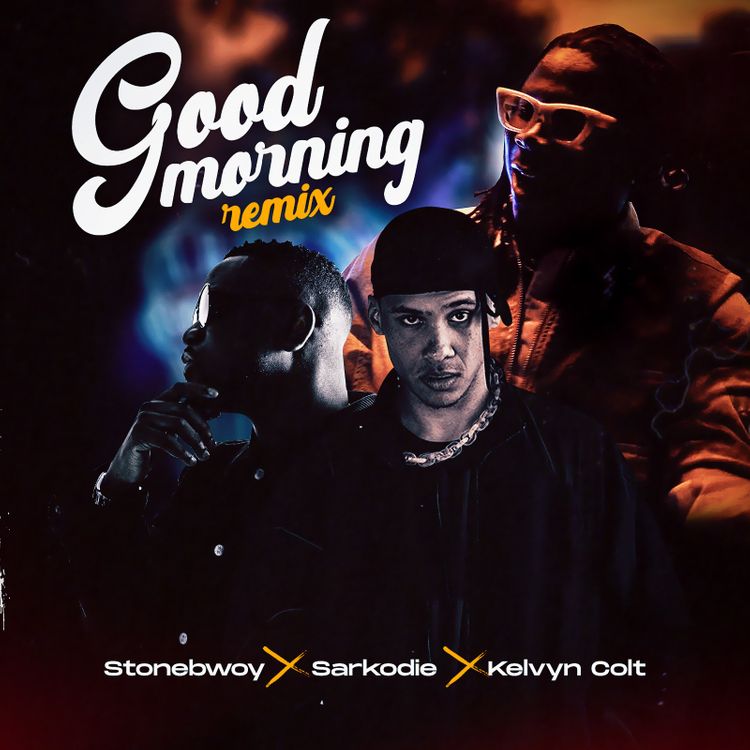 Stonebwoy, Sarkodie, Kelvyn Colt - Good Morning {Remix}