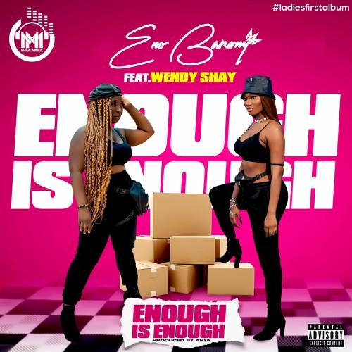 Eno Barony ft. Wendy Shay - Enough Is Enough 