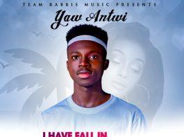 Yaw Antwi - I Have Fall In Love (Prod By Eka One)