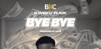 Kweku Flick – Bye Bye (Prod By Apya)