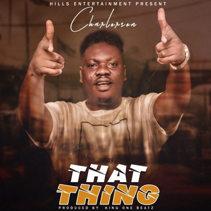 Charlorson - That Thing (Prod By King One Beatz)