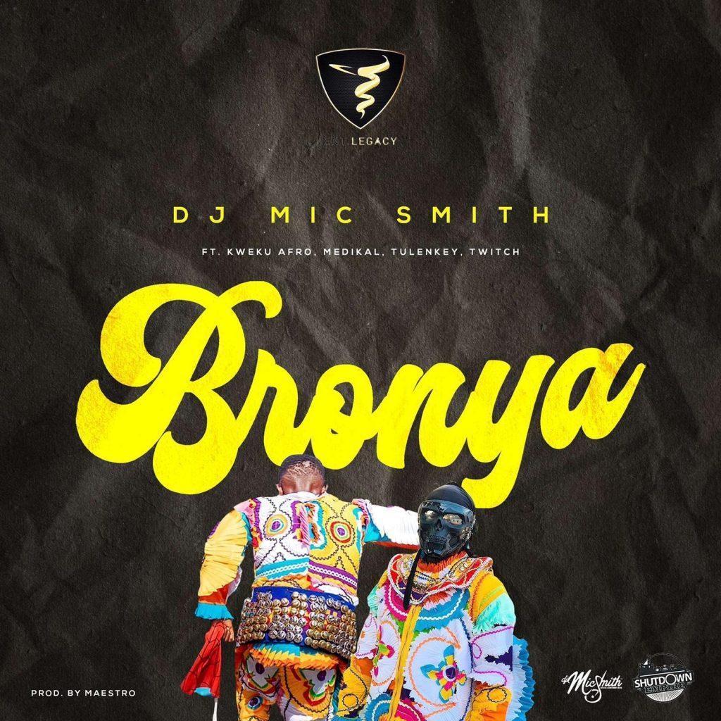 DJ Mic Smith – Bronya Ft Kweku Afro, Medikal, Tulenkey x Twitch 