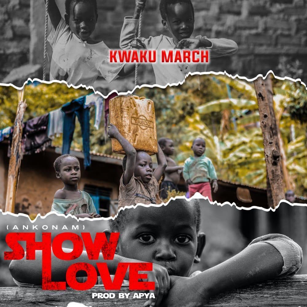 Kwaku March - Show Love (Prod By Apya)