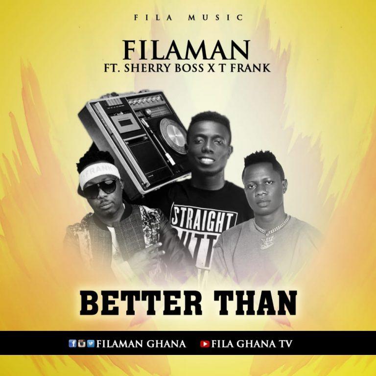 Filaman ft Sherry Boss & T-Frank - Better Than (Prod By Mr.benchie)