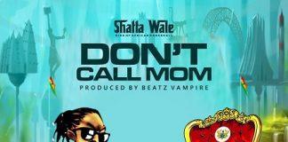 Shatta Wale – Dont Call Mom (Samini Diss)