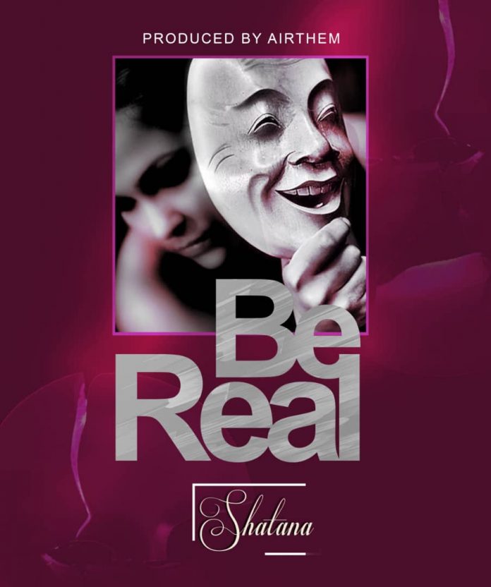 Shatana - Be Real (Prod By Airthem)
