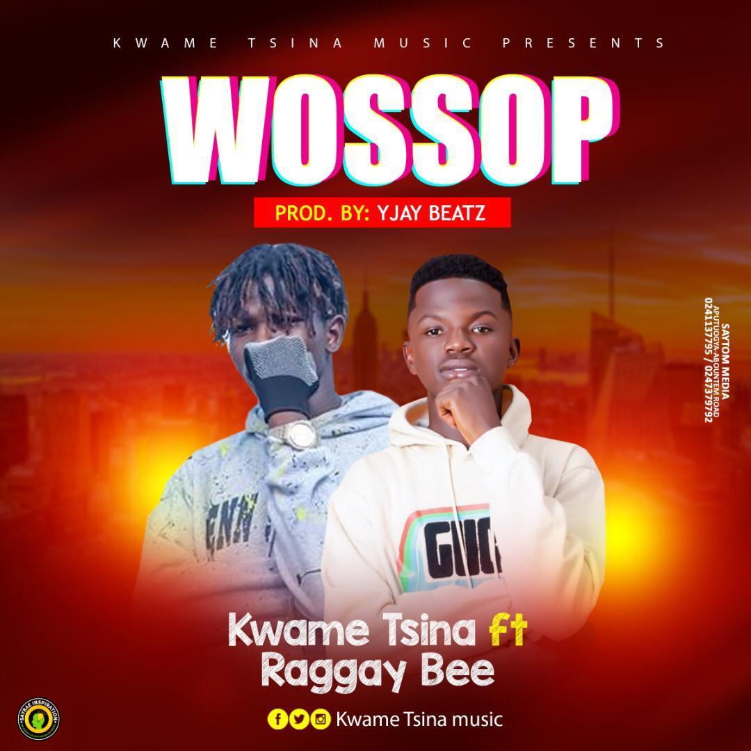 Kwame Tsina Ft Raggay Bee - Wossop (Prod By Yjay Beatz)