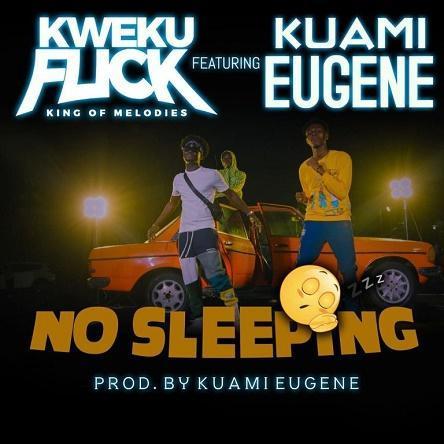 Kweku Flick Ft Kuami Eugene – No Sleeping