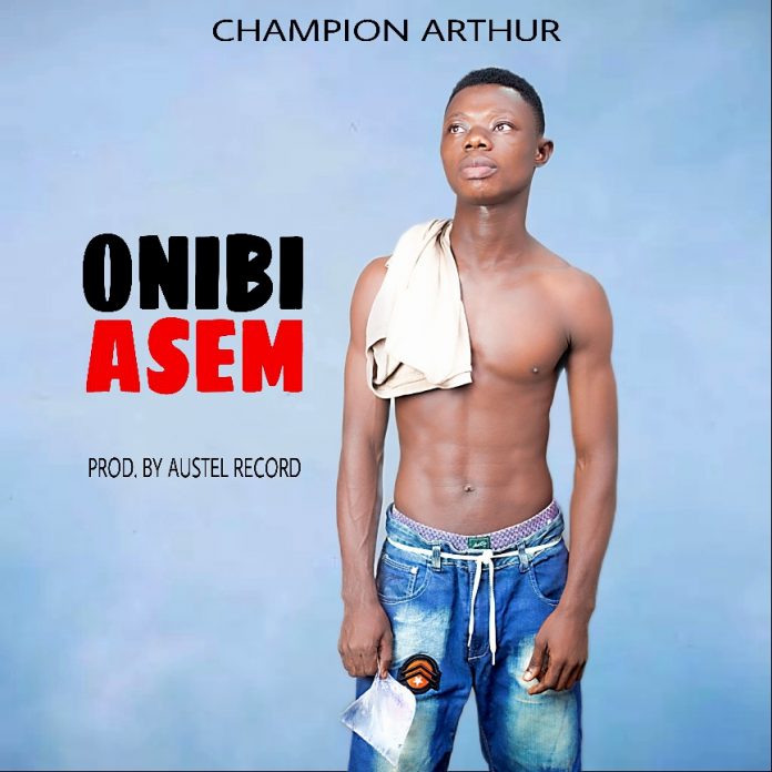 Champion Arthur - Onibi Asem (Prod By Austel Records)