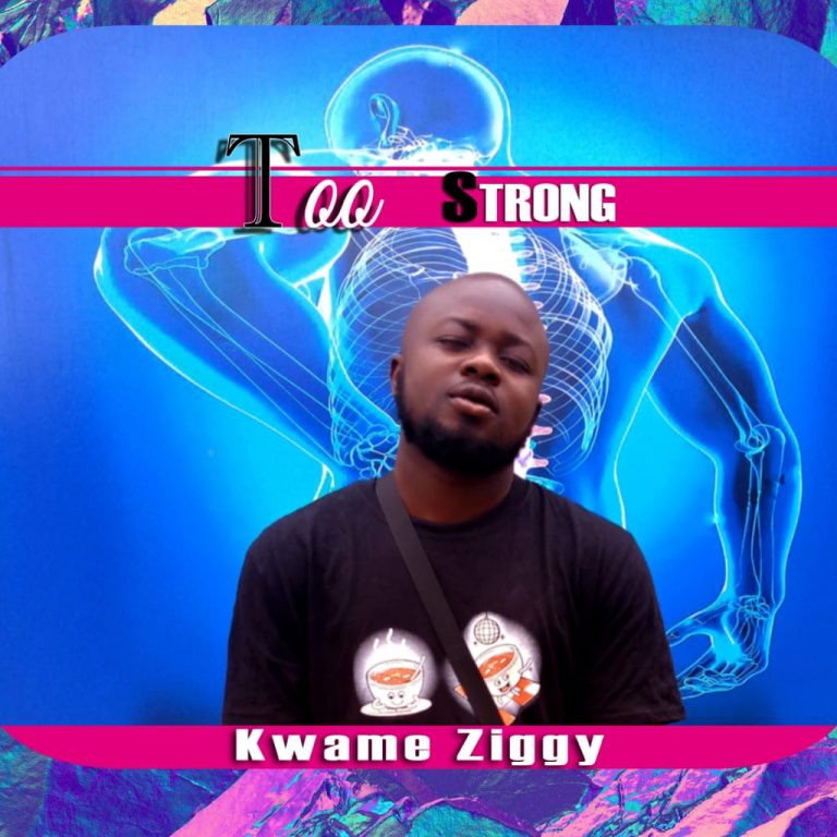 Kwame Ziggy - Too Strong (Prod By Biggie)