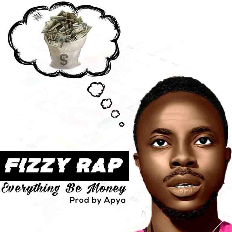 Fizzy Twirap - Everything Be Money (Prod By Apya)
