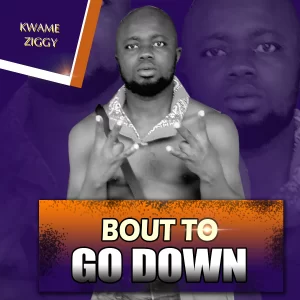 Kwame Ziggy - Bout To Go Down (Prod. By Hill beatz)