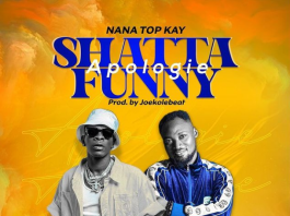 Nana Top Kay - Shatta Funny Apologies