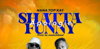 Nana Top Kay - Shatta Funny Apologies