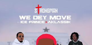 Strongman ft Ice Prince x Aklassik - We Dey Move