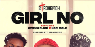 Strongman ft Kweku Flick x Kofi Mole - Girl No