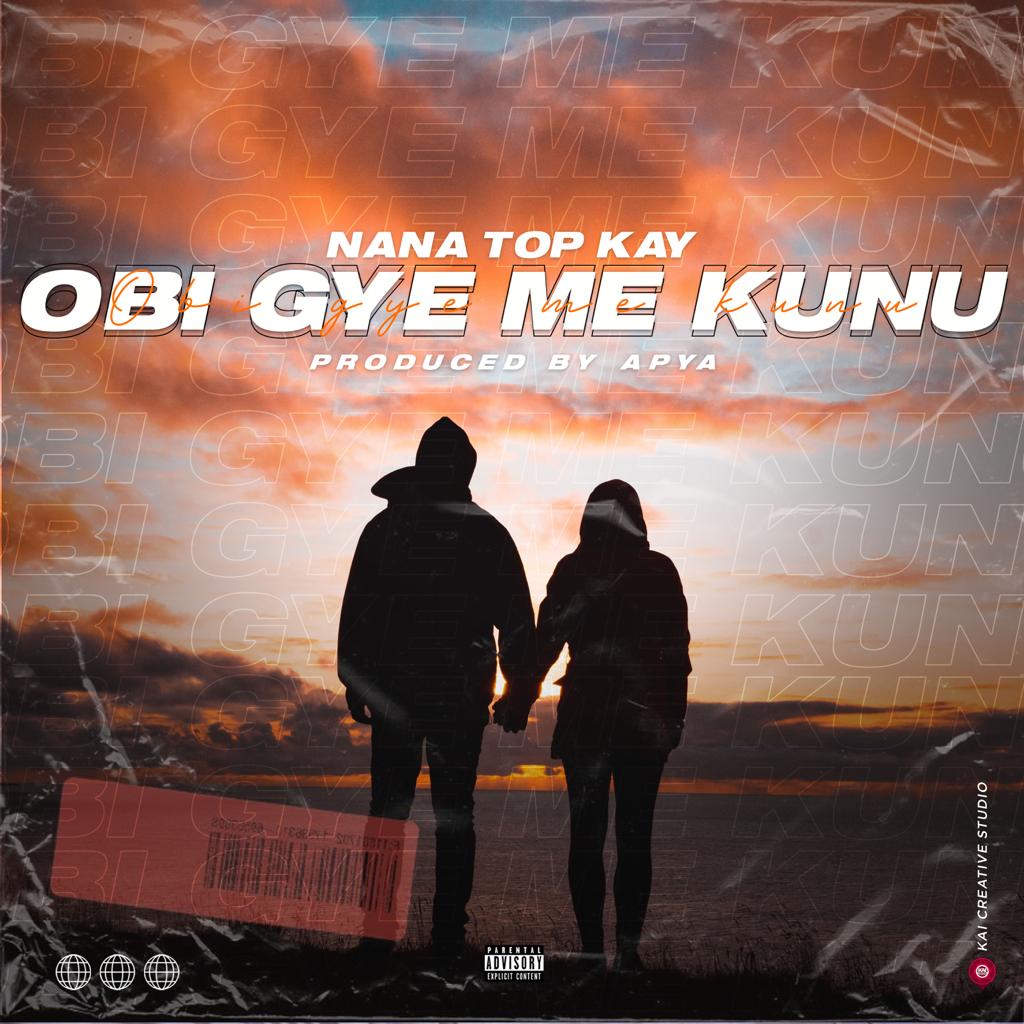 Nana Top Kay - Obi Gye Me Kunu (Prod By Apya Beatz)