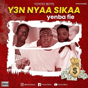 YoYoo Boys - Y3n Nyaa Sikaa Yenba Fie