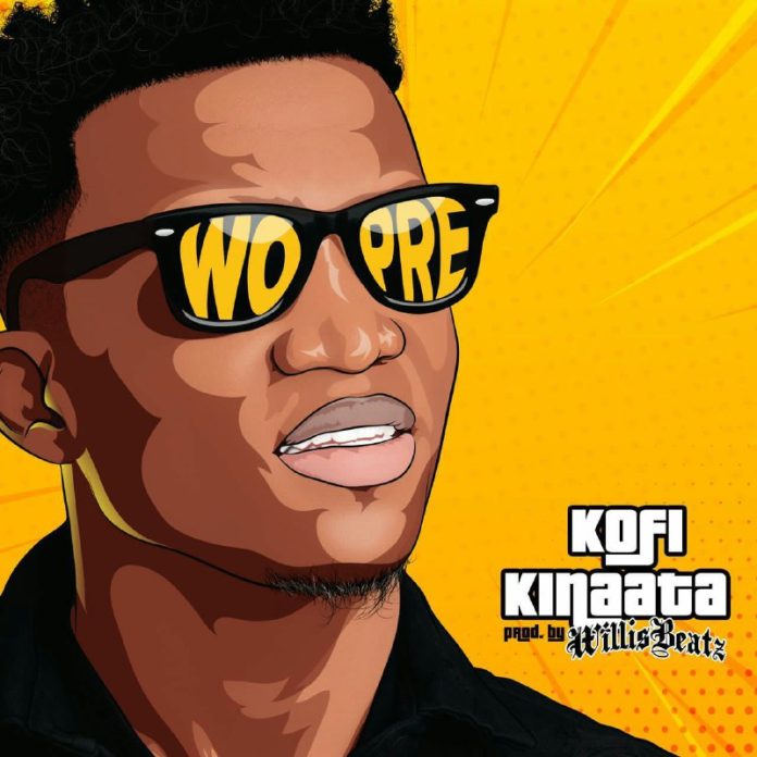 Kofi Kinaata – Wo Pre (Prod. By Willis Beatz)