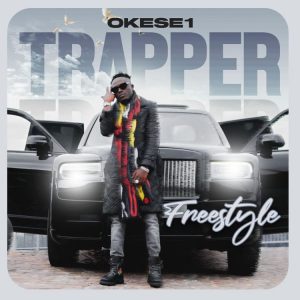 Okese1 – Trapper Freestyle