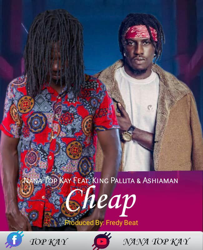 Nana Top Kay ft King Paluta X Ashaiman - Cheap