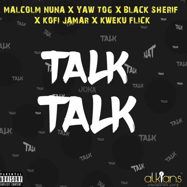 Malcolm Nuna - Talk Talk MP3 & Lyrics Ft Yaw Tog x Black Sherif x Kofi Jamar x Kweku Flick