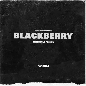 Yonda - Black Berry Freestyle Friday