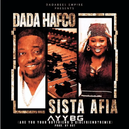 Dada Hafco - Are You Your Boyfriends Girlfriend Remix MP3 Ft Sista Afia
