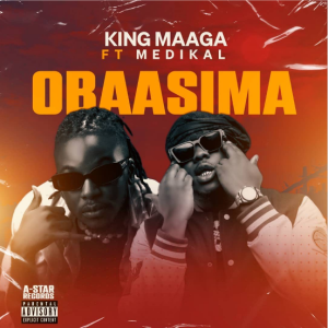 King Maaga - Obaasima MP3 Ft Medikal