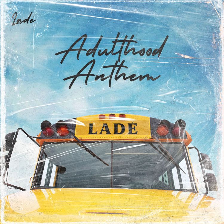 Ladé - Adulthood Anthem FULL SONG
