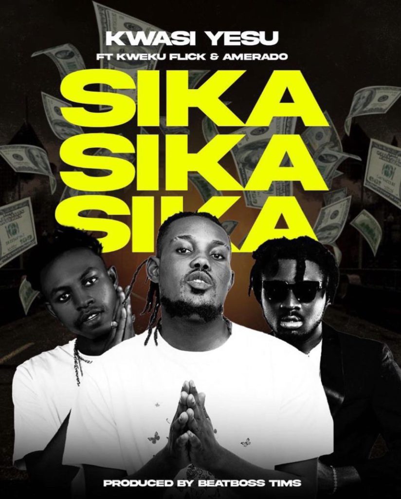 Kwasi Yesu Ft Kweku Flick & Amerado - Sika (Money) (Prod. By BeatBoss Tims)