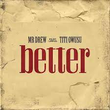 Mr Drew ft Titi Owusu - Better