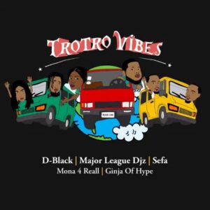 D-Black Ft. Major League DJz, Sefa, Mona 4 Reall, Ginja of Hype - Trotro Vibes