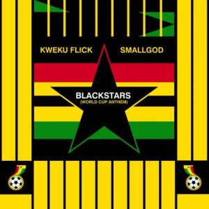 Kweku Flick Ft Smallgod - Blackstars (World Cup Anthem)