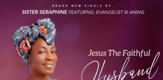 Sister Seraphine Ft Evangelist Ik Aning - Jesus The Faithful Husband
