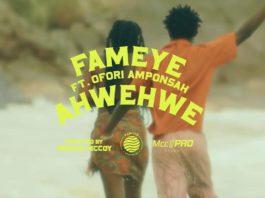 Fameye Ft Ofori Amponsah - AHWEHWE