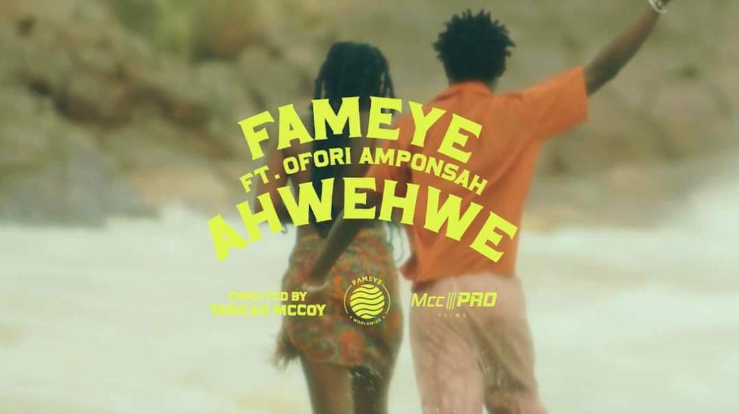 Fameye Ft Ofori Amponsah - AHWEHWE 