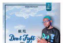 MrPel - Don't Fight (Odo) (Prod By Dich Ntwene)