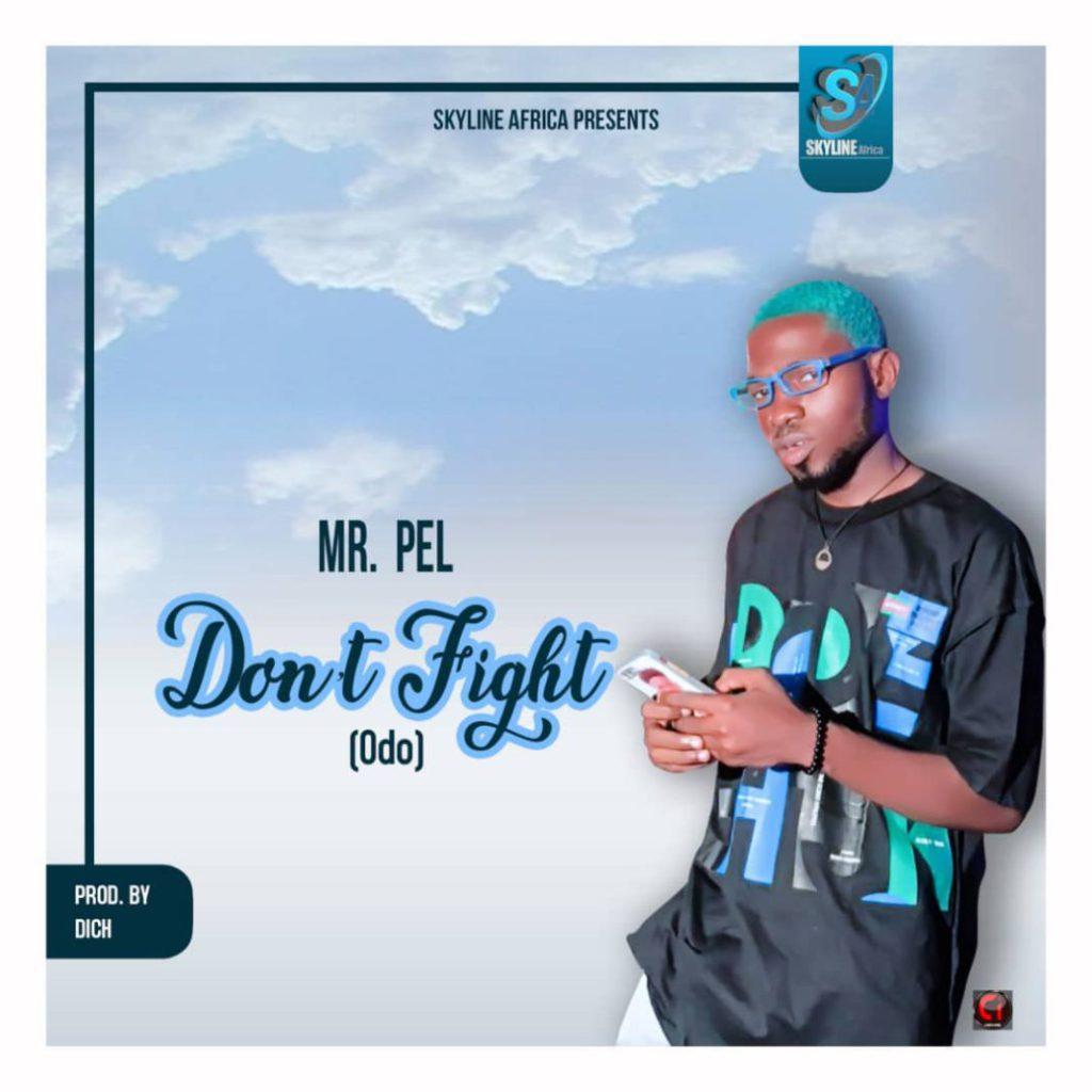 MrPel - Don't Fight (Odo) (Prod By Dich Ntwene)