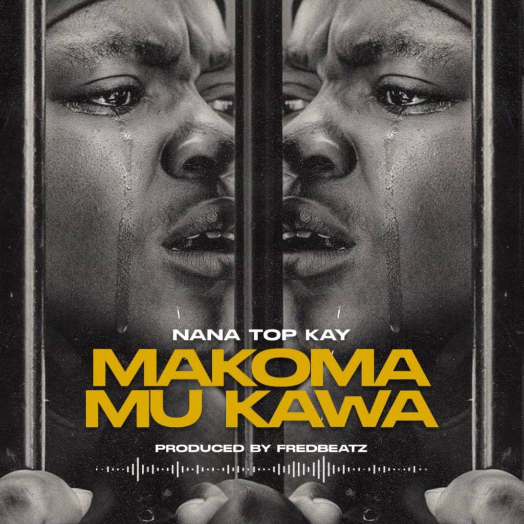 Nana Top Kay - Makoma Mu Kawa (Prod By Freed Beatz)