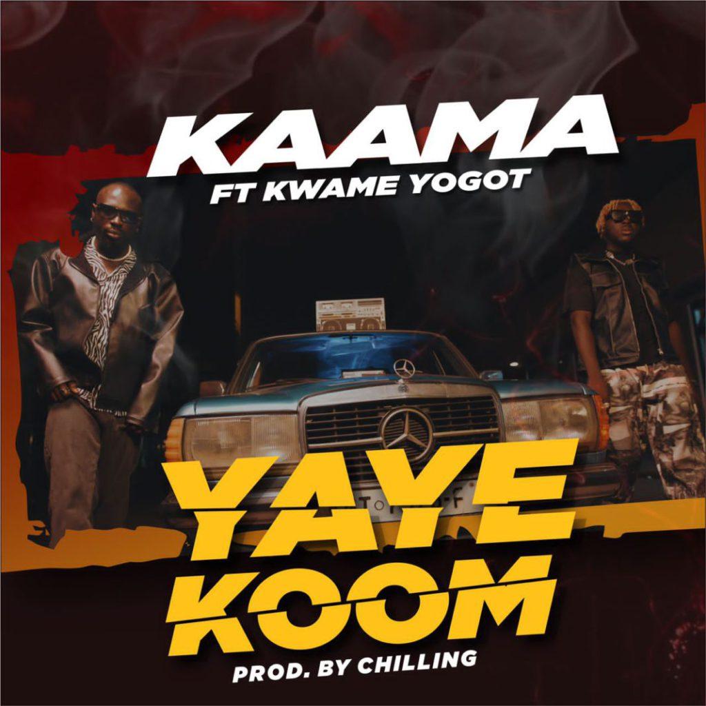 Kaama Ft Kwame Yogot - Yaye Koom (Prod By Chilling)