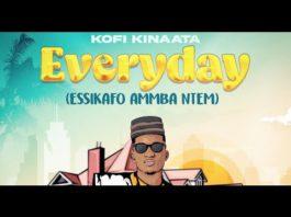 Kofi Kinaata - Everyday (Essikafo Ammba Ntem)
