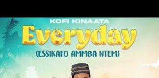Kofi Kinaata - Everyday (Essikafo Ammba Ntem)