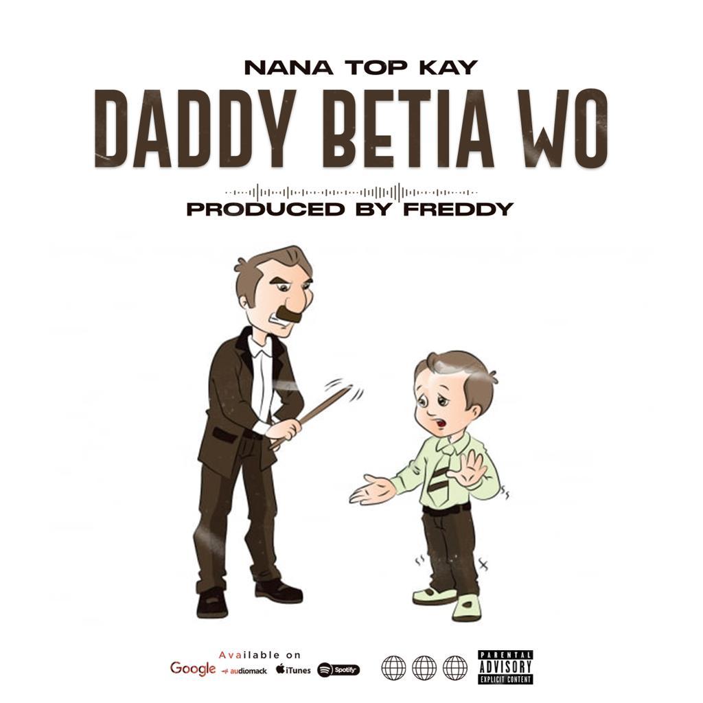 Nana Top Kay - Daddy Betia Wo (Prod By Freddy)