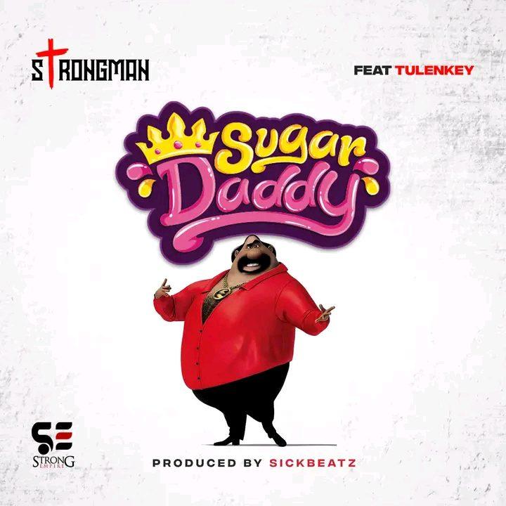 Strongman ft. Tulenkey - Sugar Daddy 
