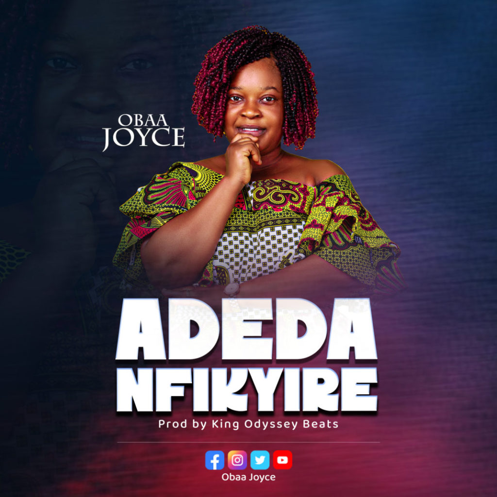 Obaa Joyce - Adeda Nfikyire (Prod By King Odyssey)