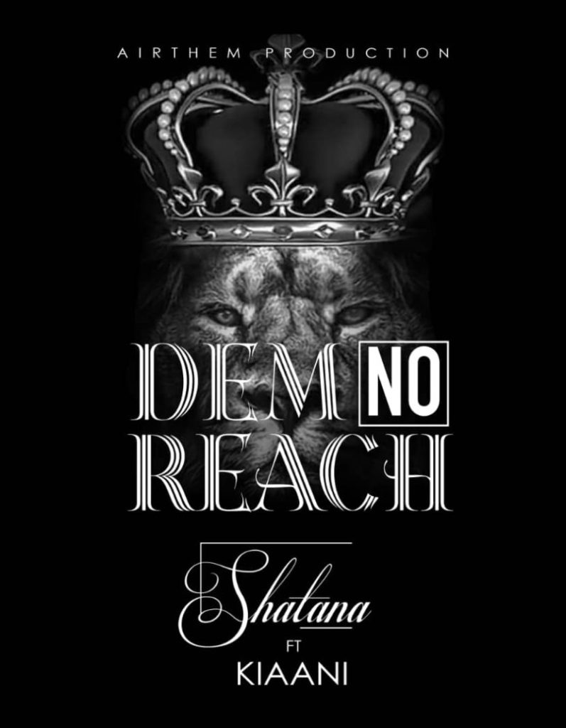 Shatana Ft Kiaani - Dem No Reach