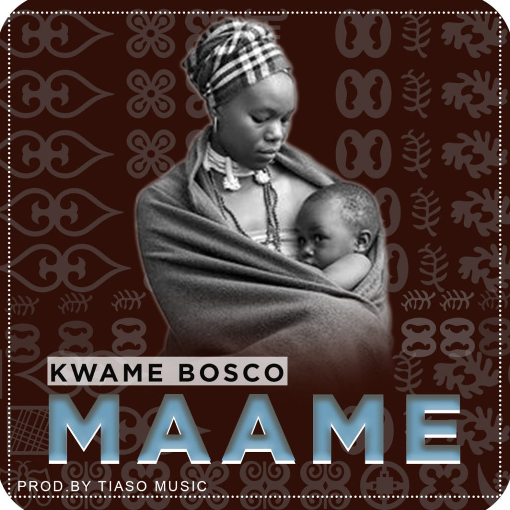 Kwame Bosco - Maame (Prod By Tiaso Music)