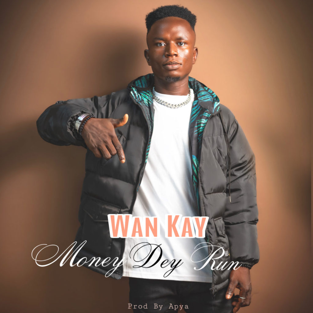 Wan Kay - Money Dey Run (Prod By Apya)