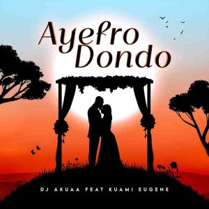 DJ Akuaa ft Kuami Eugene - Ayefro Dondoo